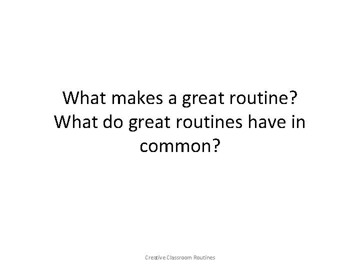 What makes a great routine? What do great routines have in common? Creative Classroom