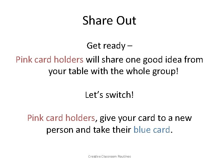 Share Out Get ready – Pink card holders will share one good idea from