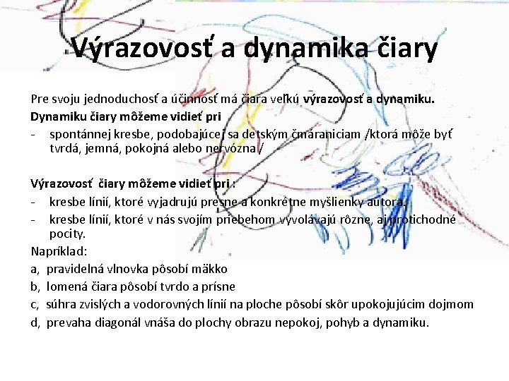 Výrazovosť a dynamika čiary Pre svoju jednoduchosť a účinnosť má čiara veľkú výrazovosť a