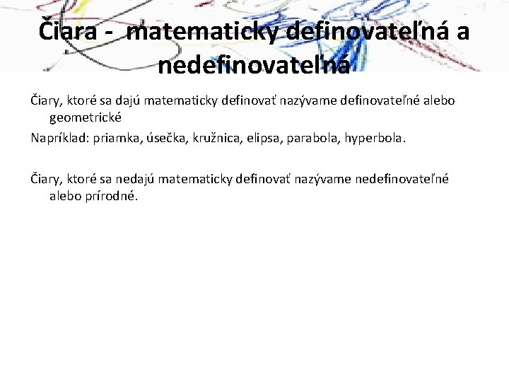 Čiara - matematicky definovateľná a nedefinovateľná Čiary, ktoré sa dajú matematicky definovať nazývame definovateľné