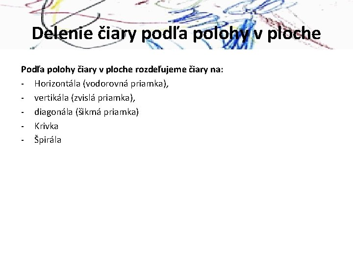 Delenie čiary podľa polohy v ploche Podľa polohy čiary v ploche rozdeľujeme čiary na: