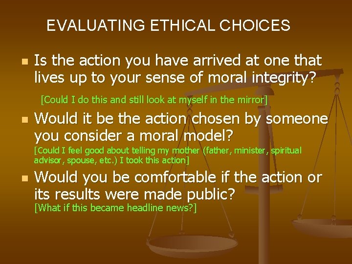 EVALUATING ETHICAL CHOICES n Is the action you have arrived at one that lives