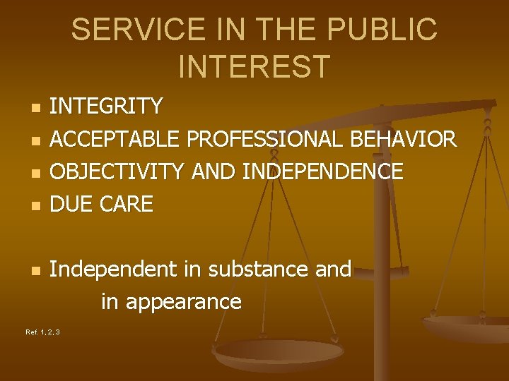SERVICE IN THE PUBLIC INTEREST n n n INTEGRITY ACCEPTABLE PROFESSIONAL BEHAVIOR OBJECTIVITY AND