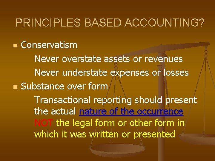 PRINCIPLES BASED ACCOUNTING? n n Conservatism Never overstate assets or revenues Never understate expenses