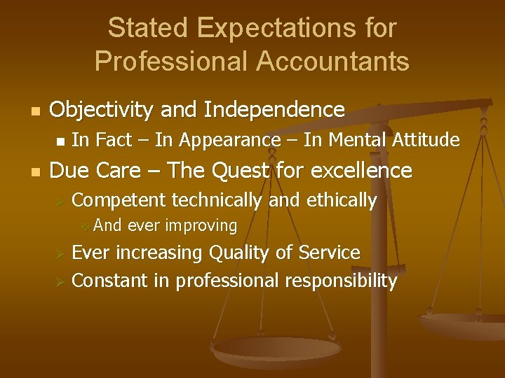Stated Expectations for Professional Accountants n Objectivity and Independence n n In Fact –