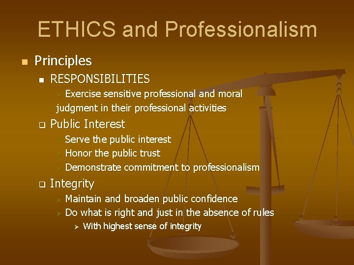 ETHICS and Professionalism n Principles n RESPONSIBILITIES Exercise sensitive professional and moral judgment in