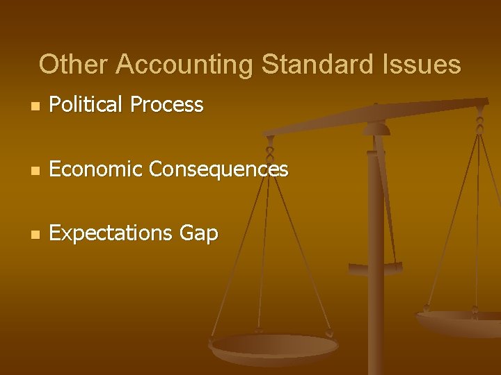 Other Accounting Standard Issues n Political Process n Economic Consequences n Expectations Gap 