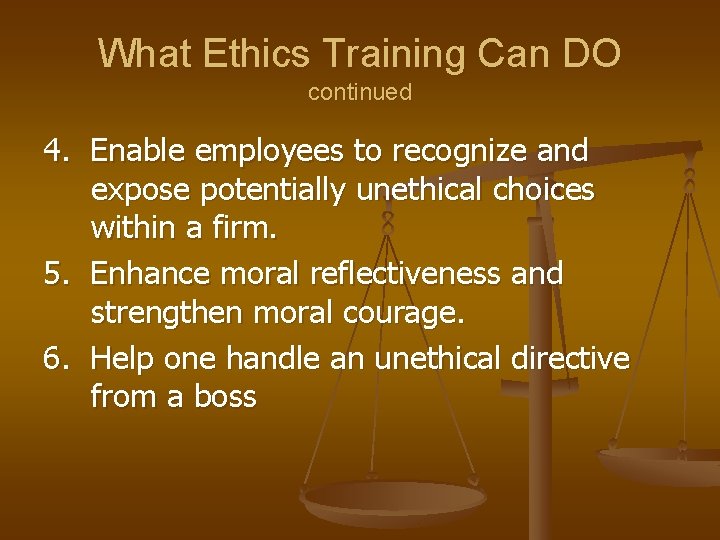 What Ethics Training Can DO continued 4. Enable employees to recognize and expose potentially