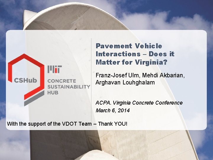 Pavement Vehicle Interactions – Does it Matter for Virginia? Franz-Josef Ulm, Mehdi Akbarian, Arghavan