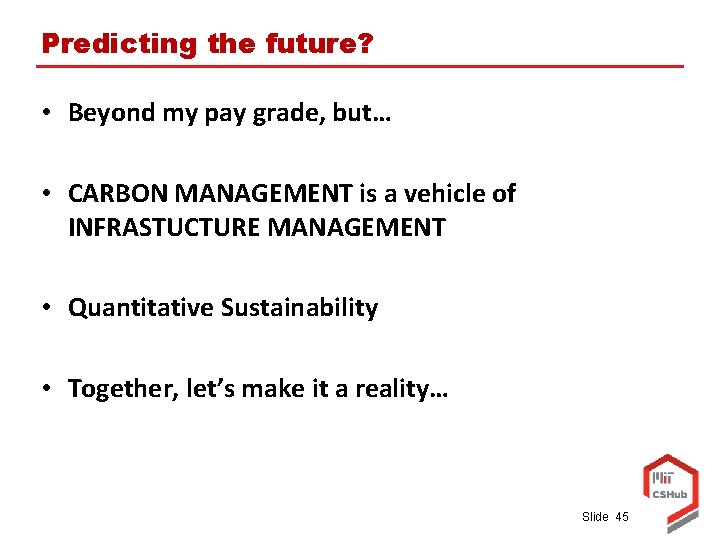 Predicting the future? • Beyond my pay grade, but… • CARBON MANAGEMENT is a