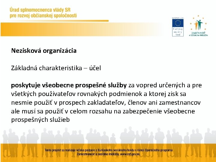 Nezisková organizácia Základná charakteristika – účel poskytuje všeobecne prospešné služby za vopred určených a