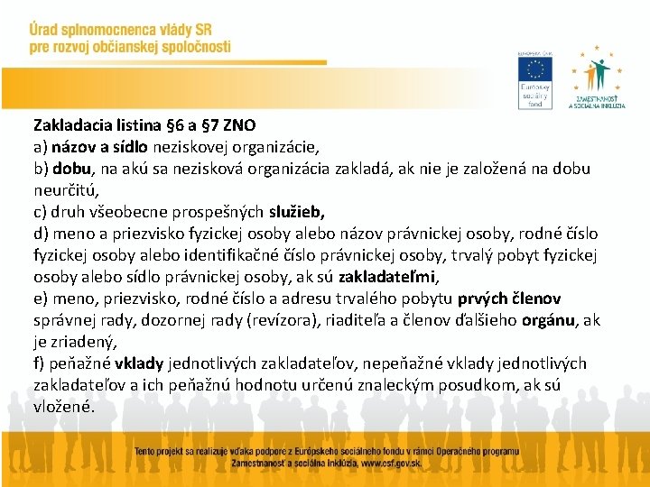 Zakladacia listina § 6 a § 7 ZNO a) názov a sídlo neziskovej organizácie,