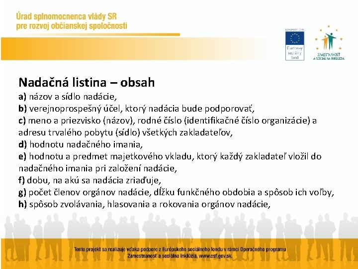 Nadačná listina – obsah a) názov a sídlo nadácie, b) verejnoprospešný účel, ktorý nadácia