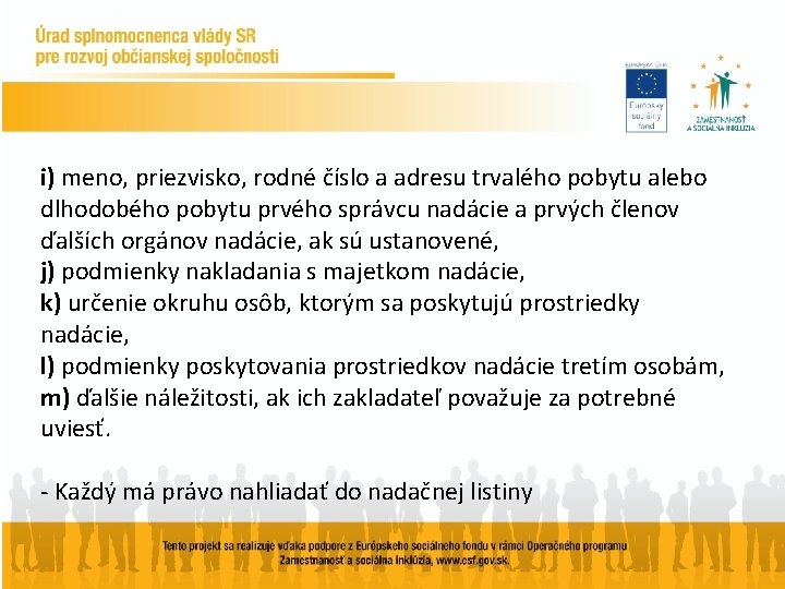 i) meno, priezvisko, rodné číslo a adresu trvalého pobytu alebo dlhodobého pobytu prvého správcu