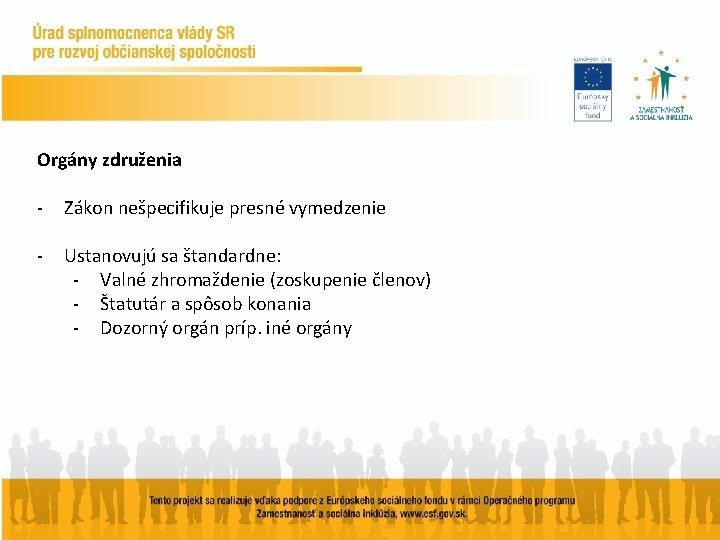 Orgány združenia - Zákon nešpecifikuje presné vymedzenie - Ustanovujú sa štandardne: - Valné zhromaždenie