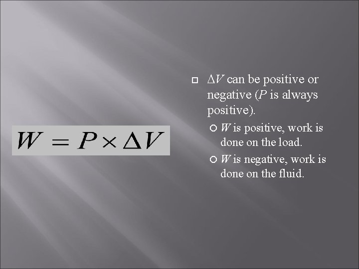  V can be positive or negative (P is always positive). W is positive,