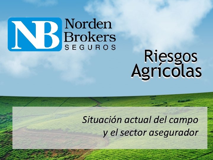Riesgos Agrícolas Situación actual del campo y el sector asegurador 