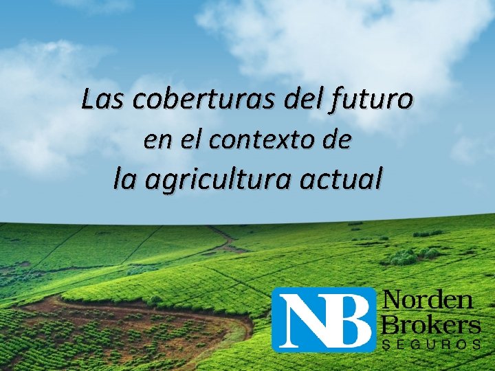 Las coberturas del futuro en el contexto de la agricultura actual 