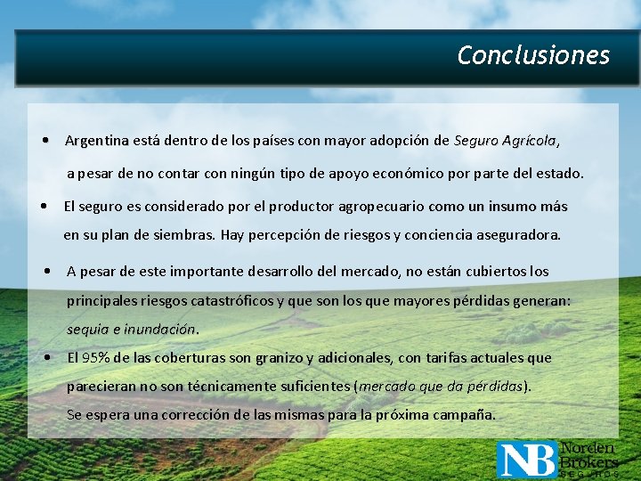 Conclusiones • Argentina está dentro de los países con mayor adopción de Seguro Agrícola,