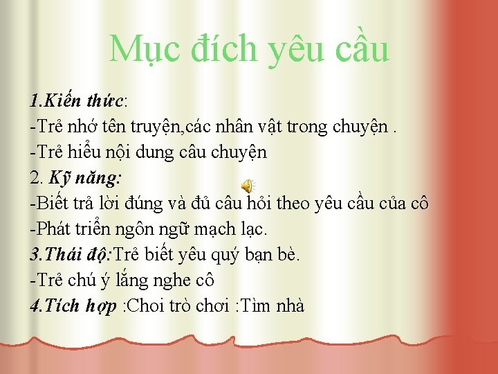 Mục đích yêu cầu 1. Kiến thức: -Trẻ nhớ tên truyện, các nhân vật