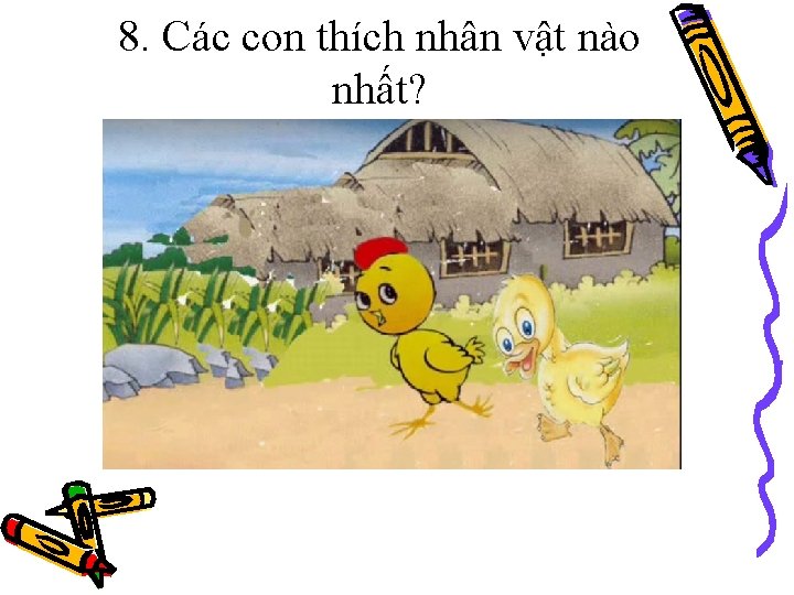 8. Các con thích nhân vật nào nhất? 