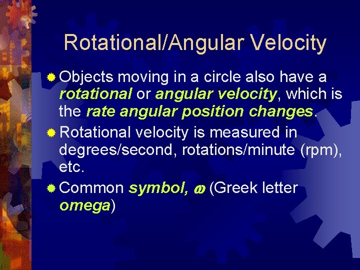 Rotational/Angular Velocity ® Objects moving in a circle also have a rotational or angular