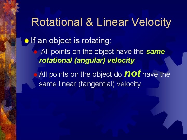 Rotational & Linear Velocity ® If an object is rotating: ® All points on
