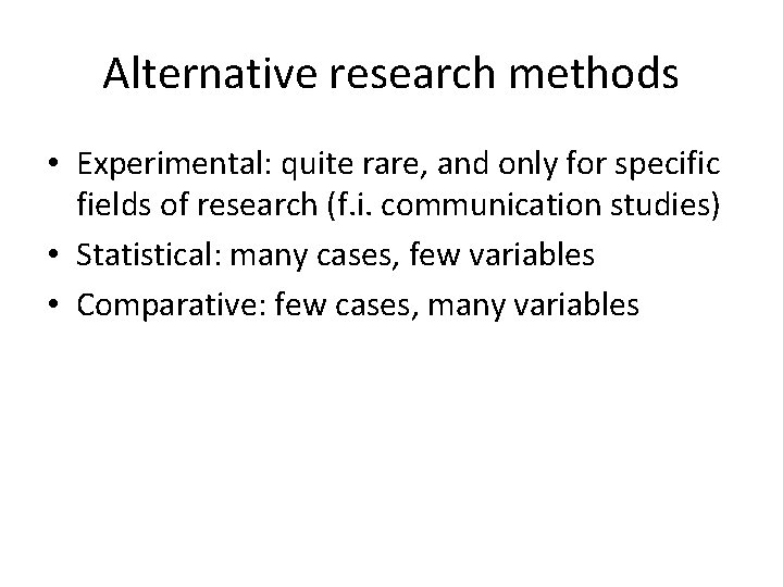 Alternative research methods • Experimental: quite rare, and only for specific fields of research