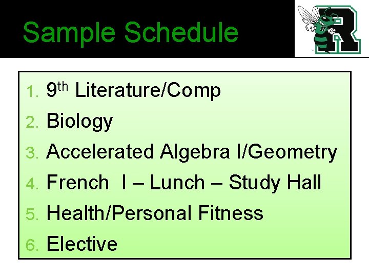 Sample Schedule 9 th Literature/Comp 2. Biology 1. Accelerated Algebra I/Geometry 4. French I