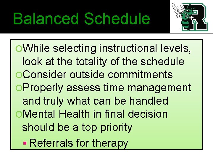 Balanced Schedule While selecting instructional levels, look at the totality of the schedule Consider