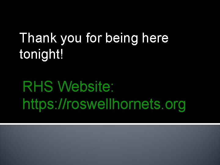 Thank you for being here tonight! RHS Website: https: //roswellhornets. org 