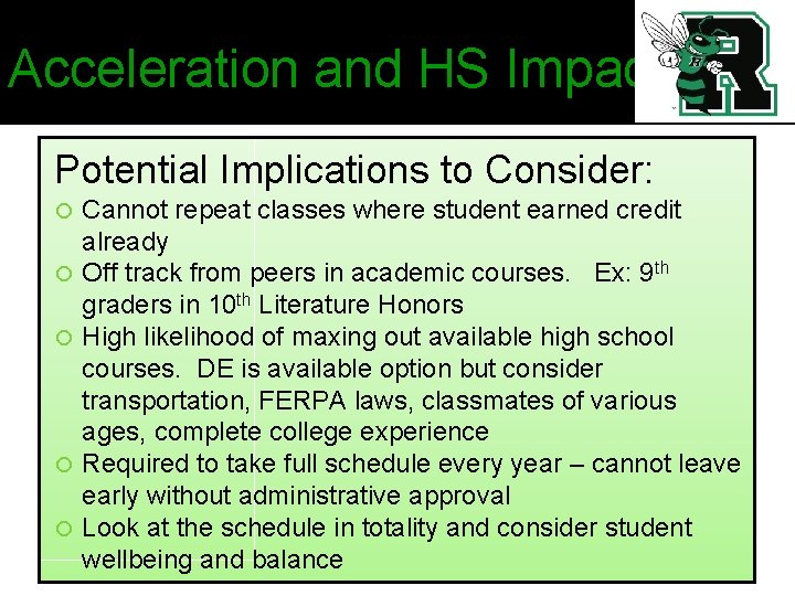 Acceleration and HS Impact Potential Implications to Consider: Cannot repeat classes where student earned