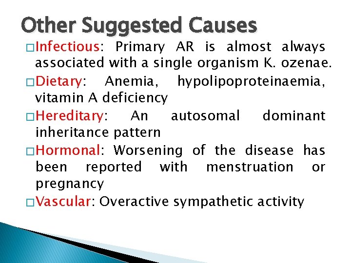 Other Suggested Causes � Infectious: Primary AR is almost always associated with a single