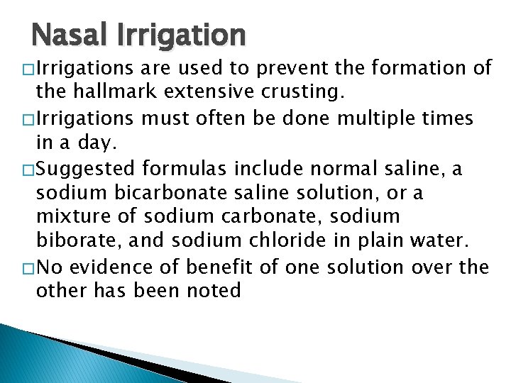 Nasal Irrigation � Irrigations are used to prevent the formation of the hallmark extensive