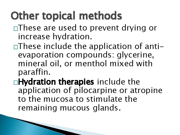 Other topical methods �These are used to prevent drying or increase hydration. �These include