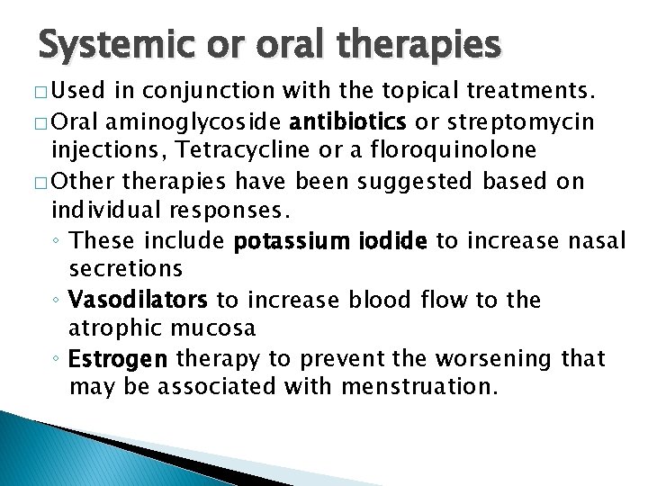 Systemic or oral therapies � Used in conjunction with the topical treatments. � Oral