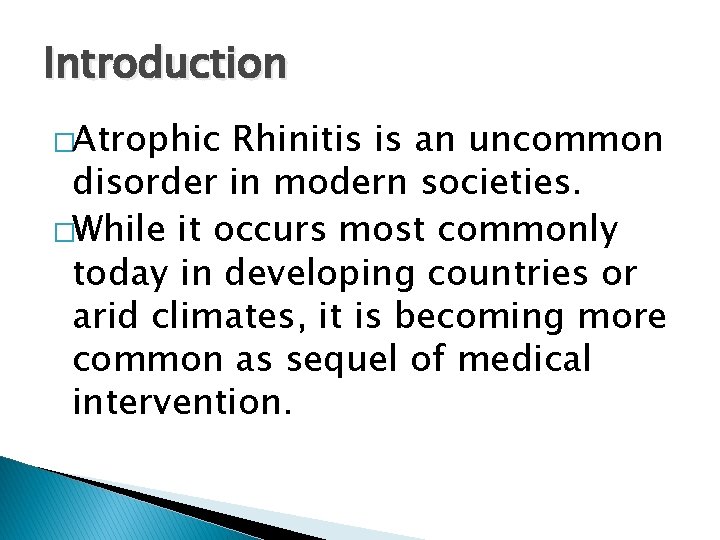 Introduction �Atrophic Rhinitis is an uncommon disorder in modern societies. �While it occurs most