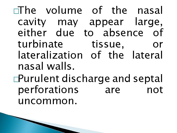 �The volume of the nasal cavity may appear large, either due to absence of