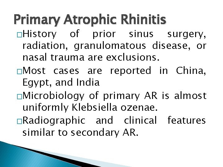 Primary Atrophic Rhinitis �History of prior sinus surgery, radiation, granulomatous disease, or nasal trauma