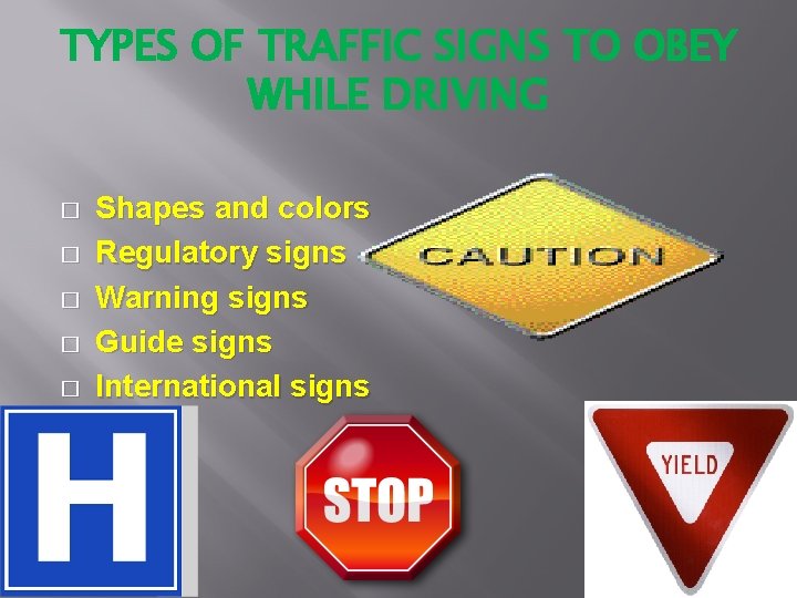 TYPES OF TRAFFIC SIGNS TO OBEY WHILE DRIVING � � � Shapes and colors