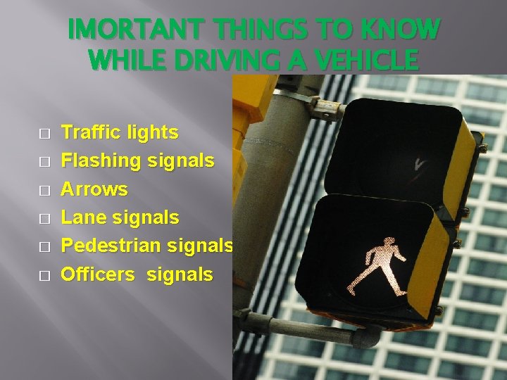 IMORTANT THINGS TO KNOW WHILE DRIVING A VEHICLE � � � Traffic lights Flashing