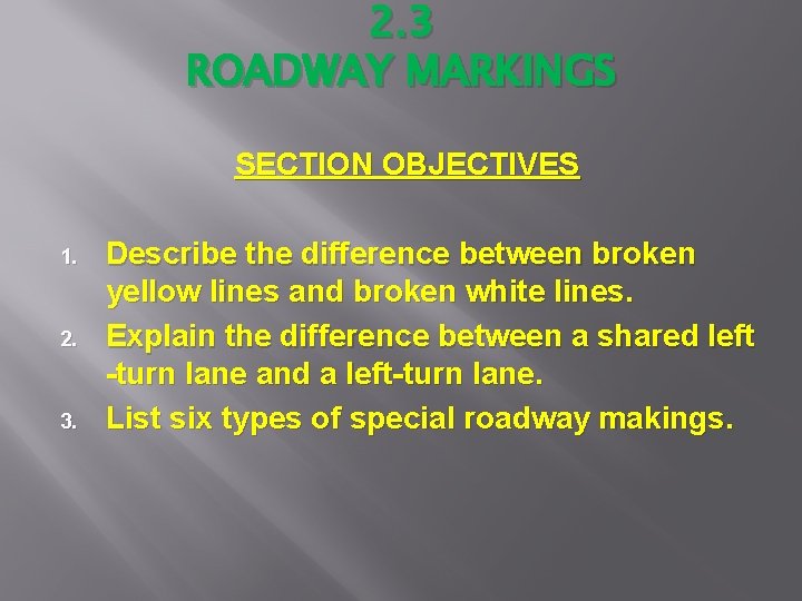 2. 3 ROADWAY MARKINGS SECTION OBJECTIVES 1. 2. 3. Describe the difference between broken