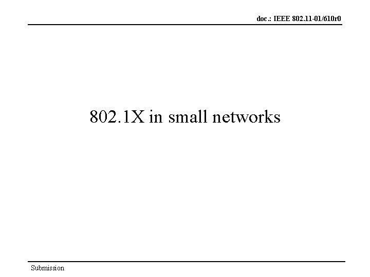 doc. : IEEE 802. 11 -01/610 r 0 802. 1 X in small networks