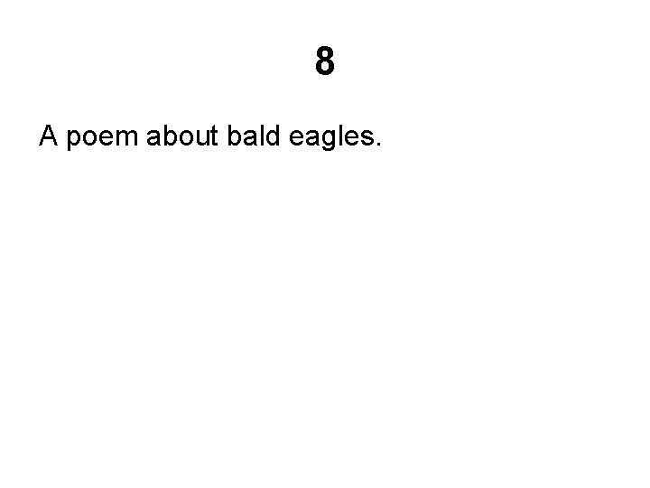 8 A poem about bald eagles. 