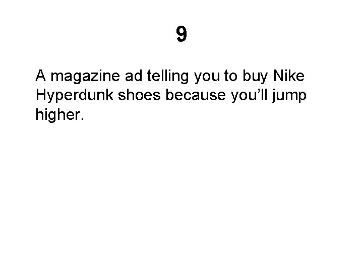 9 A magazine ad telling you to buy Nike Hyperdunk shoes because you’ll jump