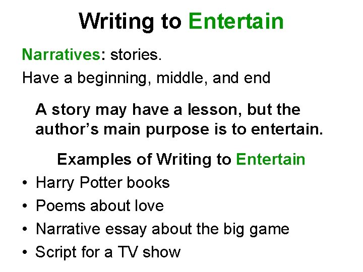 Writing to Entertain Narratives: stories. Have a beginning, middle, and end A story may