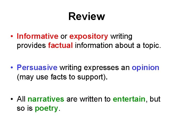 Review • Informative or expository writing provides factual information about a topic. • Persuasive