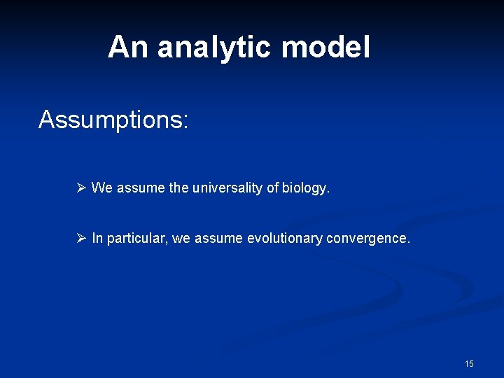 An analytic model Assumptions: Ø We assume the universality of biology. Ø In particular,