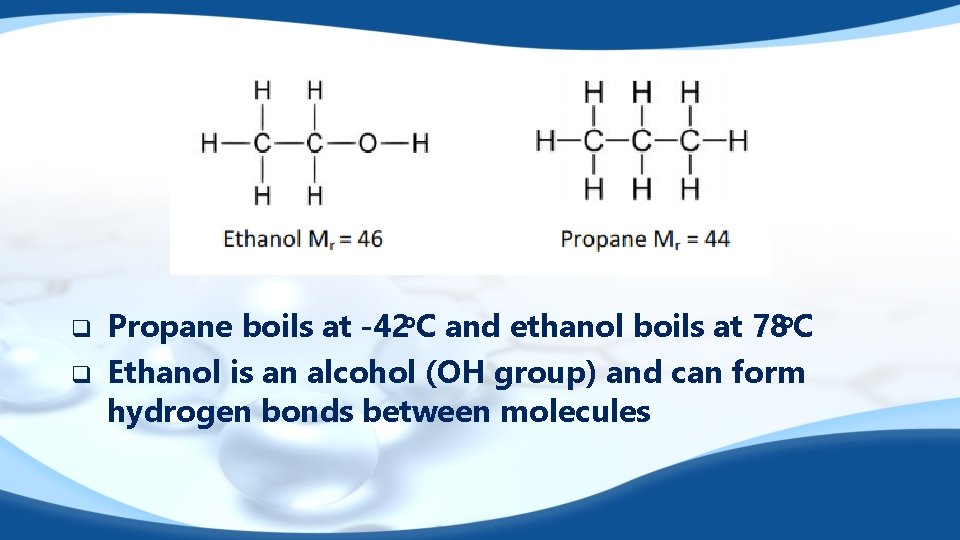 q q Propane boils at -42 o. C and ethanol boils at 78 o.