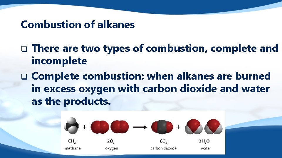 Combustion of alkanes q q There are two types of combustion, complete and incomplete